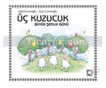 Üç Kuzucuk - Büyük Şenlik Günü | ( Ciltli ) | Ayla Çınaroğlu - Resim 1