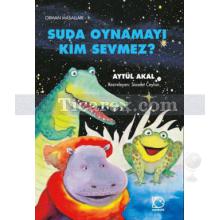 Suda Oynamayı Kim Sevmez | Aytül Akal