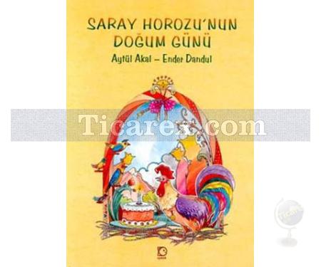 Saray Horozu'nun Doğum Günü | Aytül Akal - Resim 1