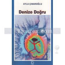 Denize Doğru | Ayla Çınaroğlu