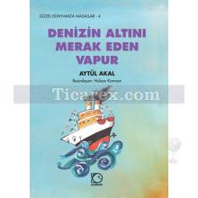 Denizin Altını Merak Eden Vapur | Aytül Akal