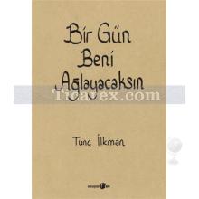 Bir Gün Beni Ağlayacaksın | Tunç İlkman