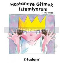 Hastaneye Gitmek İstemiyorum | ( Ciltli ) | Tony Ross