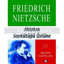 Ahlakın Soykütüğü Üstüne | Friedrich Wilhelm Nietzsche