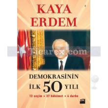 Demokrasinin İlk 50 Yılı | Kaya Erdem