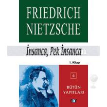 İnsanca, Pek İnsanca 1. Kitap | Friedrich Wilhelm Nietzsche