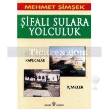 Şifalı Sulara Yolculuk | Mehmet Şimşek