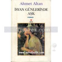 İsyan Günlerinde Aşk | Ahmet Altan