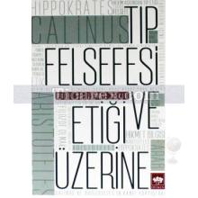 Tıp Felsefesi ve Etiği Üzerine | İsmail Yakıt