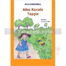 Altın Kanatlı Topçin | Ayla Çınaroğlu