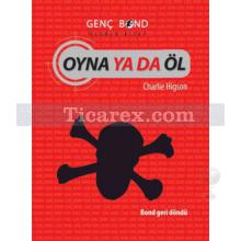 Oyna ya da Öl | Genç Bond 3. Kitap | Charlie Higson