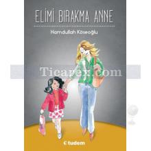 Elimi Bırakma Anne | Hamdullah Köseoğlu