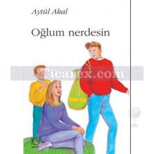 Oğlum Nerdesin? | Aytül Akal