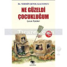 Ne Güzeldi Çocukluğum | Çocuk Öyküleri | Nermin Şenol Kalyoncu