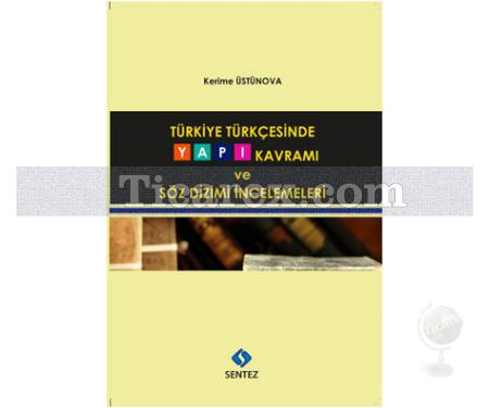 Türkiye Türkçesinde Yapı Kavramı ve Söz Dizimi İncelemeleri | Kerime Üstünova - Resim 1