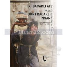 İki Bacaklı At Ya Da Dört Bacaklı İnsan | Semih Erelvanlı