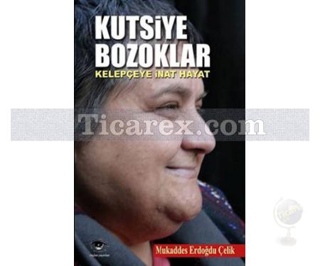 Kutsiye Bozoklar | Kelepçeye İnat Hayat | Mukaddes Erdoğdu Çelik - Resim 1