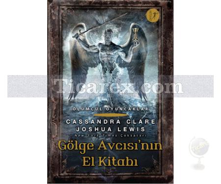 Gölge Avcısı'nın El Kitabı | Ölümcül Oyuncaklar | Cassandra Clare, Joshua Lewis - Resim 1