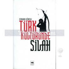 Türk Kültüründe Silah | Erkan Göksu