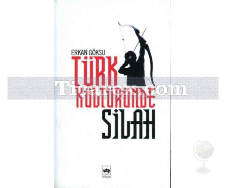 Türk Kültüründe Silah | Erkan Göksu - Resim 1