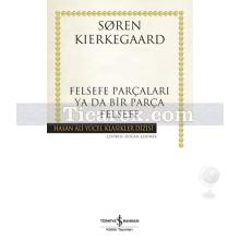 Felsefe Parçaları Ya Da Bir Parça Felsefe (Ciltli) | Soren Kierkegaard