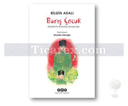 Barış Çocuk | Atatürk'le Kurtuluş Savaşı'nda | Bilgin Adalı - Resim 1