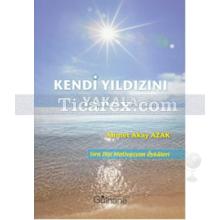 Kendi Yıldızını Yakala | Ahmet Akay Azak