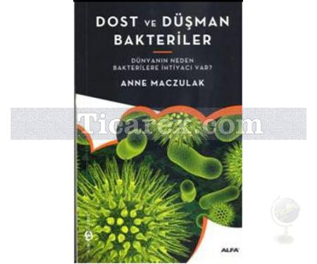 Dost ve Düşman Bakteriler | Dünyanın Neden Bakterilere İhtiyacı Var | Anne Maczulak - Resim 1