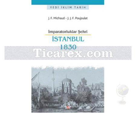 İstanbul 1830 | İmparatorluklar Şehri | J.F. Michaud, J.J.F. Poujoulat - Resim 1