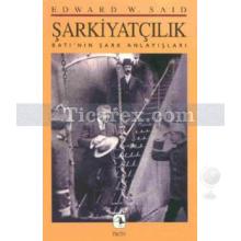 Şarkiyatçılık | Batı'nın Şark Anlayışları | Edward W. Said