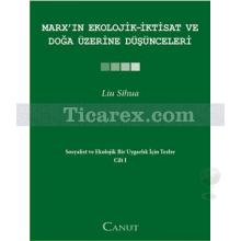 Marx'ın Ekolojik - İktisat ve Doğa Üzerine Düşünceleri Sosyalist ve Ekolojik Bir Uygarlık için Tezler 1 | Liu Sihua