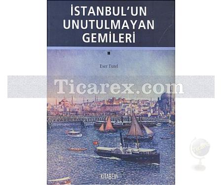 İstanbul'un Unutulmayan Gemileri | Eser Tutel - Resim 1