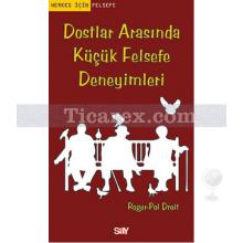Dostlar Arasında Küçük Felsefe Deneyimleri | Herkes İçin Felsefe | Roger-Pol Droit