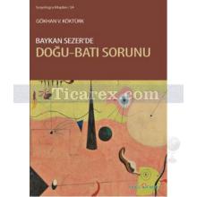 Baykan Sezer'de Doğu - Batı Sorunu | Gökhan V. Köktürk