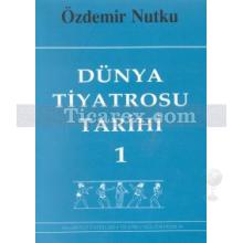 Dünya Tiyatrosu Tarihi Cilt 1 | Özdemir Nutku