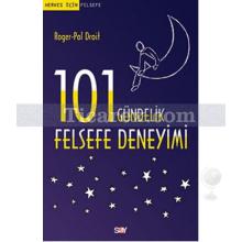 Herkes İçin Felsefe - 101 Gündelik Felsefe Deneyimi | Roger-Pol Droit