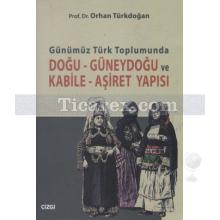 Günümüz Türk Toplumunda Doğu - Güneydoğu ve Kabile - Aşiret Yapısı | Orhan Türkdoğan