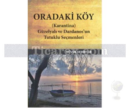 Oradaki Köy | Güzelyalı ve Dardanos'un Tutuklu Seçmenleri | Güven Demirsar - Resim 1