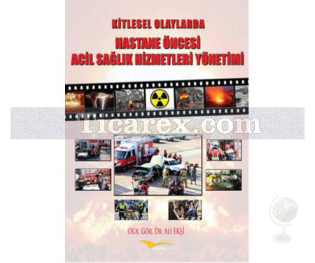 Kitlesel Olaylarda Hastane Öncesi Acil Sağlık Hizmetleri Yönetimi | Ali Ekşi - Resim 1