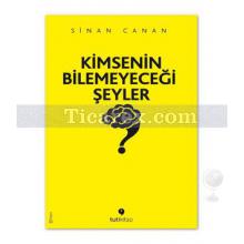 Kimsenin Bilemeyeceği Şeyler | Sinan Canan