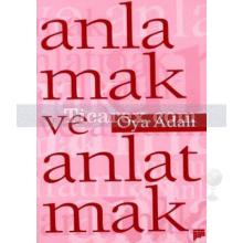 Anlamak ve Anlatmak | Oya Adalı