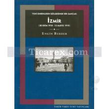Yeni Onbinlerin Gölgesinde Bir Sancak: İzmir | 30 Ekim 1918 - 15 Mayıs 1919 | Engin Berber
