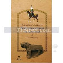 Evliya Çelebi'nin Gözüyle Kahramanmaraş ve Çevresi | Ejder Okumuş