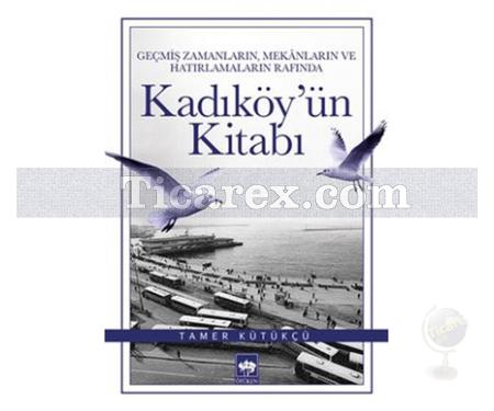 Kadıköy'ün Kitabı | Tamer Kütükçü - Resim 1