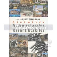 Günümüzde Aydınlıktakiler ve Karanlıktakiler | Orhan Türkdoğan