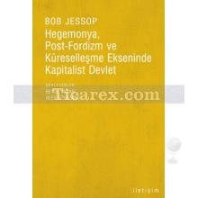 Hegemonya, Post-Fordizm ve Küreselleşme Ekseninde Kapitalist Devlet | Bob Jessop