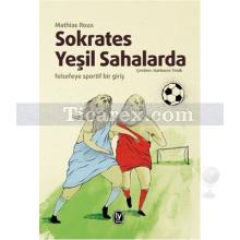 Sokrates Yeşil Sahalarda | Felsefeye Sportif Bir Giriş | Mathias Roux