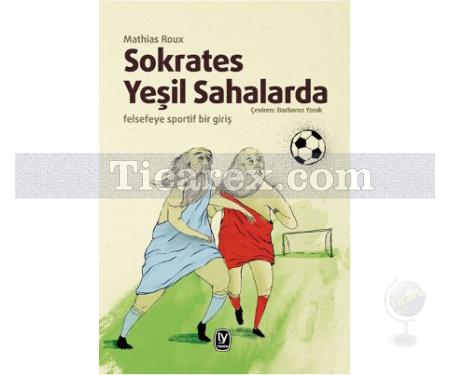 Sokrates Yeşil Sahalarda | Felsefeye Sportif Bir Giriş | Mathias Roux - Resim 1