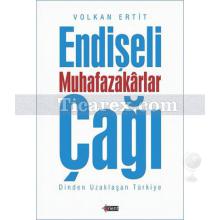 Endişeli Muhafazakar Çağı | Volkan Ertit