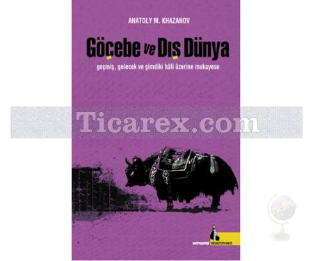 Göçebe ve Dış Dünya | Geçmiş, Gelecek ve Şimdiki Hali Üzerine | Anatoly M. Khazanov - Resim 1